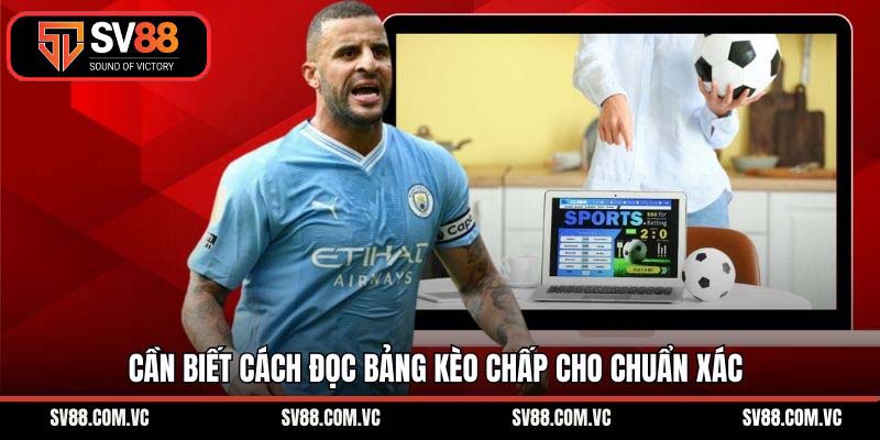 Cần biết cách đọc bảng kèo chấp cho chuẩn xác
