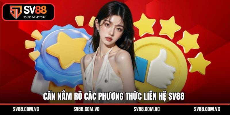 Cần nắm rõ các phương thức liên hệ SV88