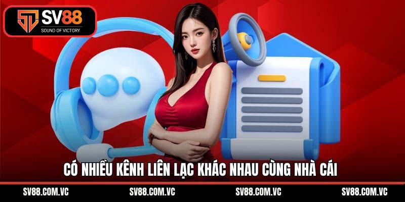 Có nhiều kênh liên lạc khác nhau cùng nhà cái