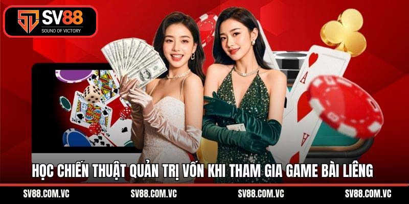 Học chiến thuật quản trị vốn khi tham gia game bài liêng