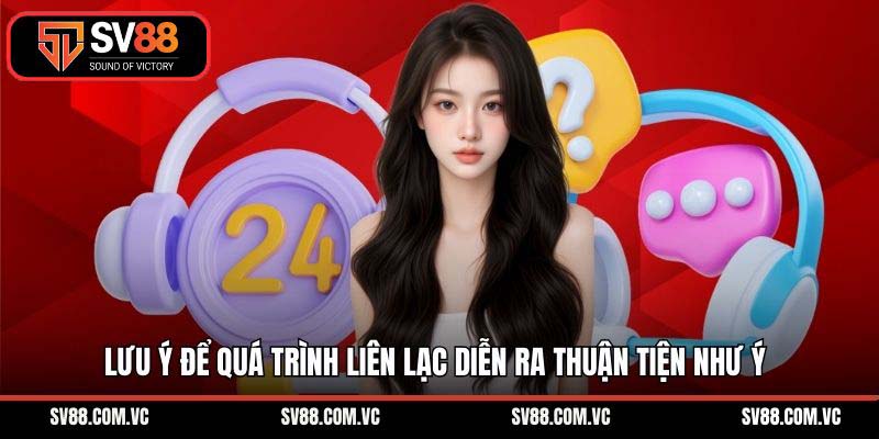 Lưu ý để quá trình liên lạc diễn ra thuận tiện như ý